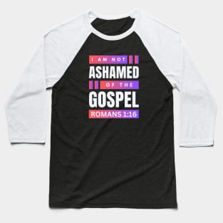 I Am Not Ashamed Of The Gospel | Christian Bible Verse Romans 1:16 Baseball T-Shirt